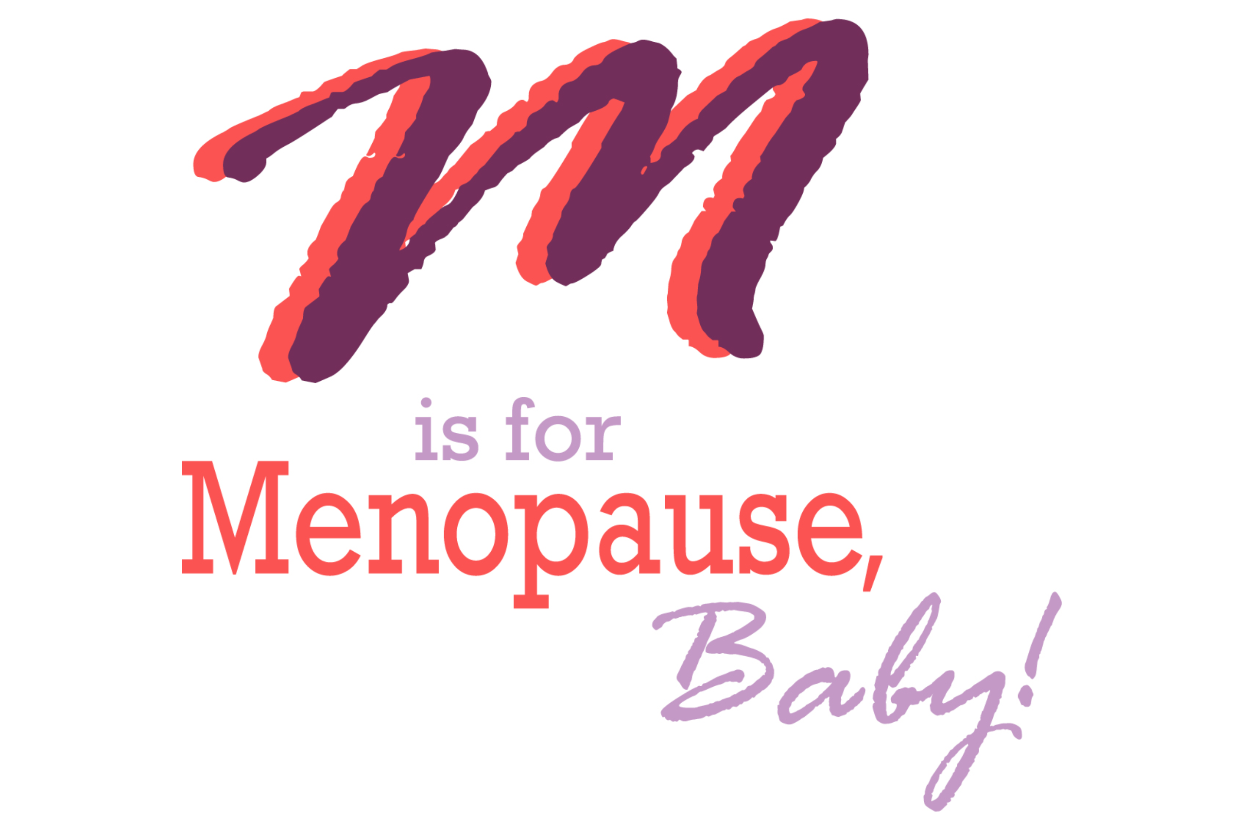 M is for Menopause, Baby! Opening Reception